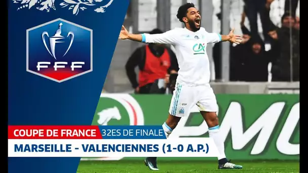 Coupe de France, 32es de finale : OL.Marseille - Valenciennes (1-0 a.p.), résumé I FFF 2018