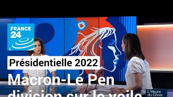 Présidentielle 2022 : Macron et Le Pen s'opposent sur la question du voile • FRANCE 24
