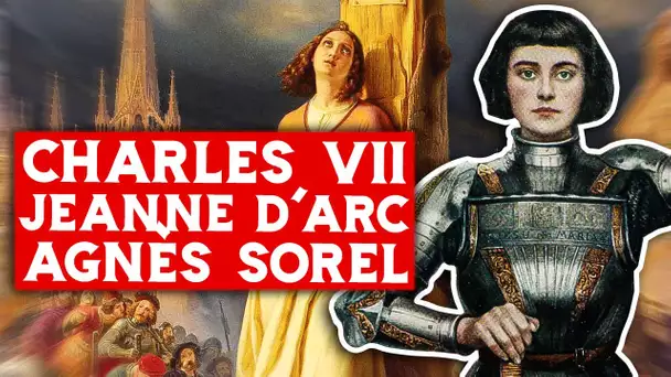 Charles VII, Jeanne d'Arc et Agnès Sorel