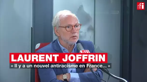 Laurent Joffrin : « Il y a un nouvel antiracisme en France... »