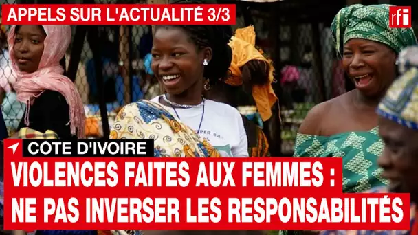 Côte d'Ivoire - Violences faites aux femmes : ne pas inverser les responsabilités [3/3] • RFI