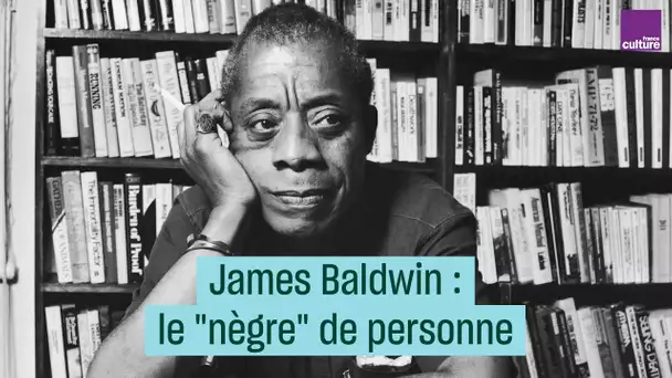James Baldwin, le "nègre" de personne - #CulturePrime