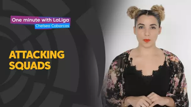 One minute with LaLiga & Chelsea Cabarcas: Attacking Squads