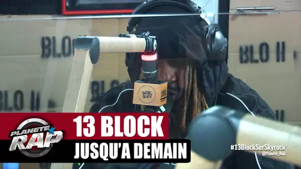 [Exclu] 13 Block "Jusqu'à demain" #PlanèteRap