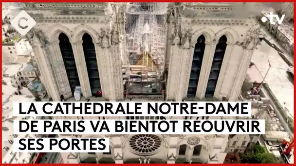 Notre-Dame, «le chantier du siècle» dans sa dernière ligne droite - La Story - C à Vous - 01/04/2024