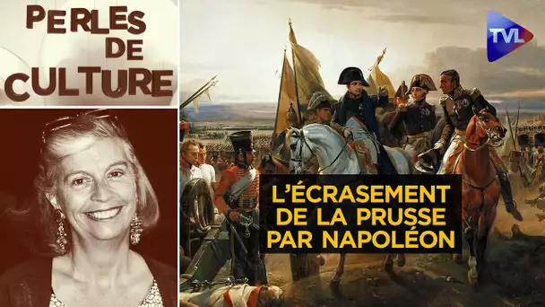 "Napoléon souffla sur la Prusse et la Prusse cessa d'exister" - Perles de Culture n°356 - TVL