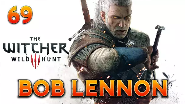 The Witcher 3 : Bob Lennon - Ep.69 : LE BORDEL DE JASKIER !