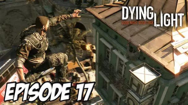 Dying Light - Il pense pouvoir voler, Mais non ! | Episode 17