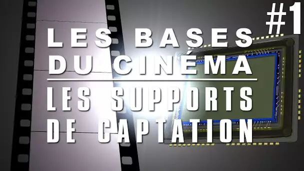 Les Bases du Cinéma #1 - Les Supports de Captation