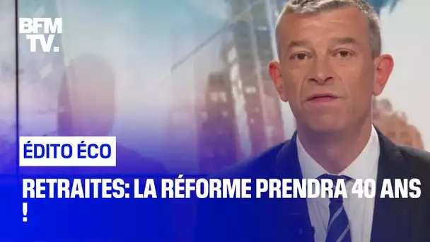 Retraites: la réforme prendra 40 ans !