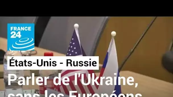 Ukraine : Américains et Russes renouent le dialogue, sans les Européens • FRANCE 24