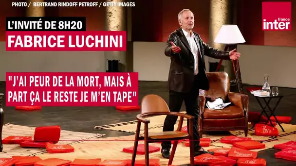 Fabrice Luchini : "J’ai peur de la mort, mais à part ça le reste je m’en tape"
