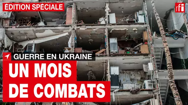 Guerre en Ukraine : un mois plus tard • RFI