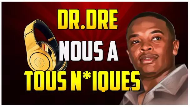 DR.DRE NOUS A TOUS N*QUES !!!