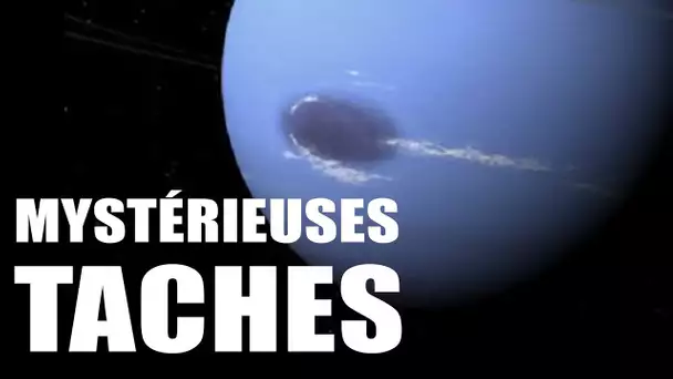 Les MYSTÉRIEUSES TACHES de Neptune ! EC