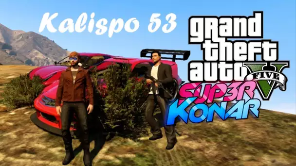 GTA ONLINE Kalipso 53 et SUP3R KONAR ! Milice des youtubers