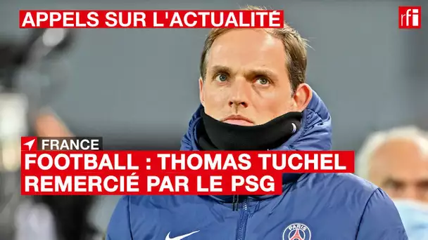 #Football : Thomas Tuchel remercié par le #PSG