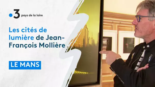 Le Mans / Expo : les cités lumières de Jean François Mollière