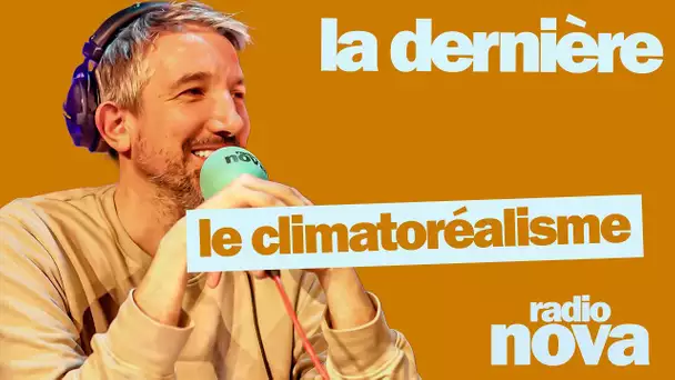 "Le climatoréalisme" : la chronique de Guillaume Meurice dans "La dernière"