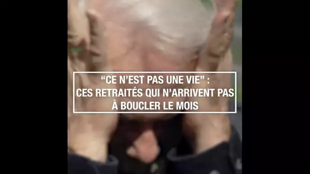 "Ce n'est pas une vie" : ces retraités qui n'arrivent pas à boucler le mois