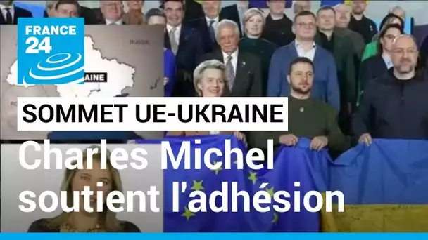 Charles Michel promet de "soutenir" l'adhésion de l'Ukraine à l'UE • FRANCE 24
