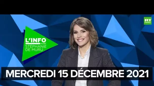 L’Info avec Stéphanie De Muru - Mercredi 15 décembre 2021