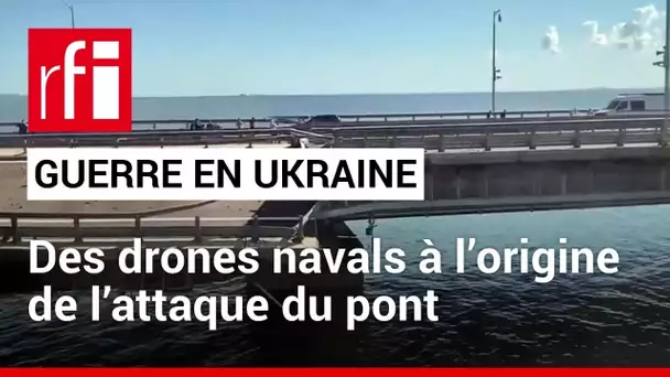 Guerre en Ukraine : des drones navals à l’origine de l’attaque du pont de Crimée • RFI
