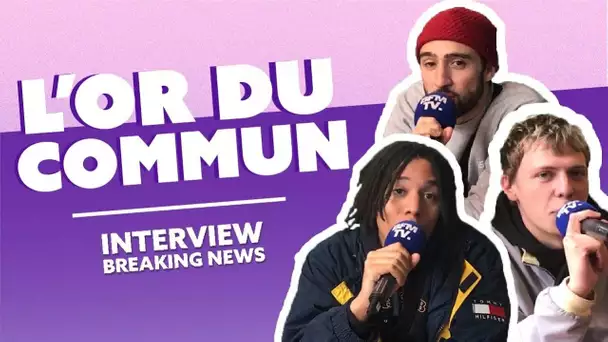 L&#039;Or du Commun : l&#039;Interview Breaking News