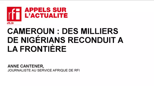 Cameroun : des milliers de nigérians reconduit à la frontière