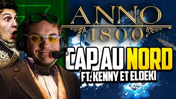 Anno 1800 #31 (ft. Kenny et Eloeki) : Cap au nord !