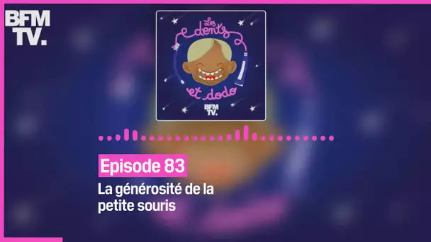 Episode 83 : La générosité de la petite souris - Les dents et dodo