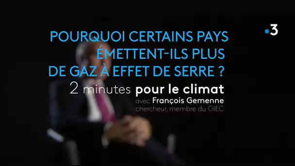 Pourquoi certains pays émettent-ils plus de gaz à effet de serre ? ► 2 minutes pour le climat.