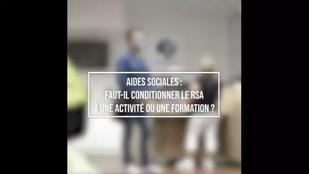 Aides sociales : faut-il conditionner le RSA à une activité ou une formation ?