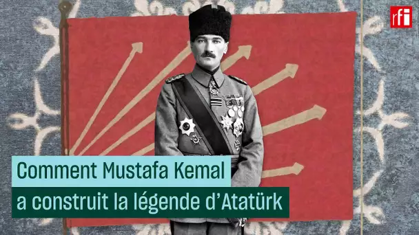Comment Mustafa Kemal a construit la légende d’Atatürk • RFI