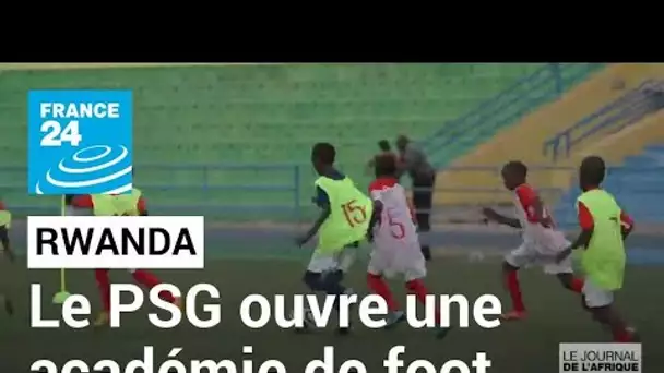 Rwanda : le PSG ouvre une académie de football dans le sud du pays • FRANCE 24