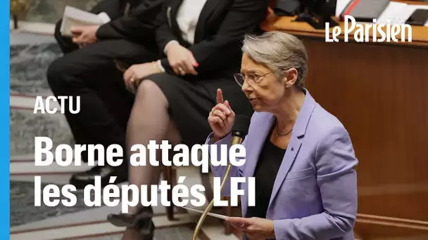 « Votre violence verbale a débordé dans la rue », lance Élisabeth Borne aux Insoumis