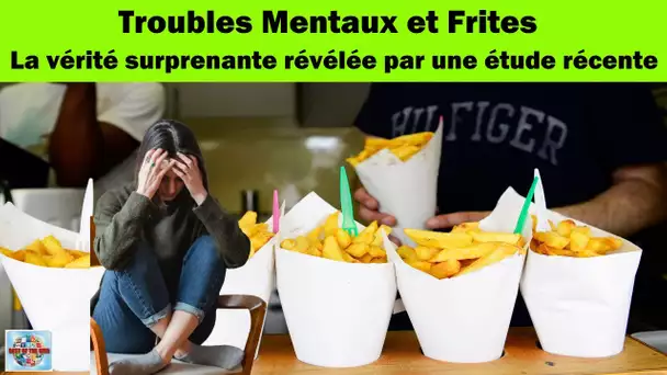 Troubles Mentaux et Frites : La vérité surprenante révélée par une étude récente