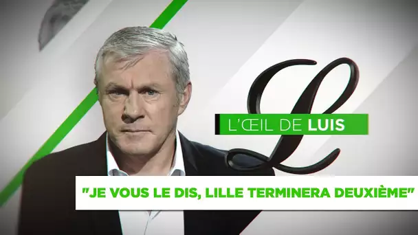 L&#039;Oeil de Luis : 'Je vous le dis, Lille terminera deuxième'