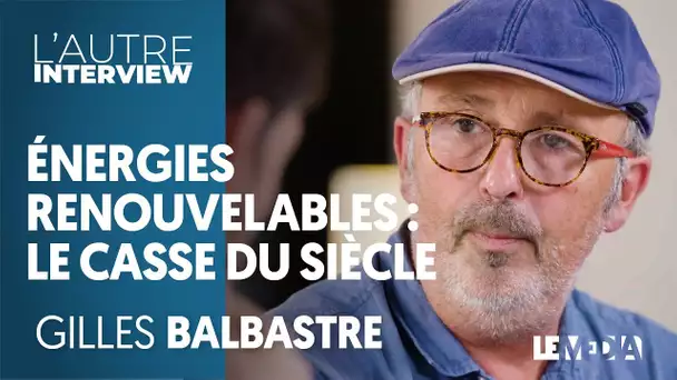 ÉNERGIES RENOUVELABLES, LE CASSE DU SIÈCLE Partie 1 - GILLES BALBASTRE