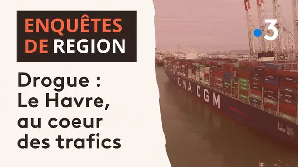 Drogue : Le Havre, voies d'accès privilégiées des trafiquants