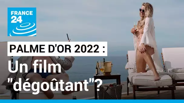 Palme d’or 2022 : un film "dégoûtant" ? • FRANCE 24