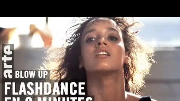 Flashdance en 9 minutes - Blow Up - ARTE