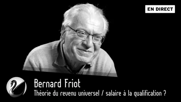 Bernard Friot : Théorie du revenu universel / salaire à la qualification ? [EN DIRECT]
