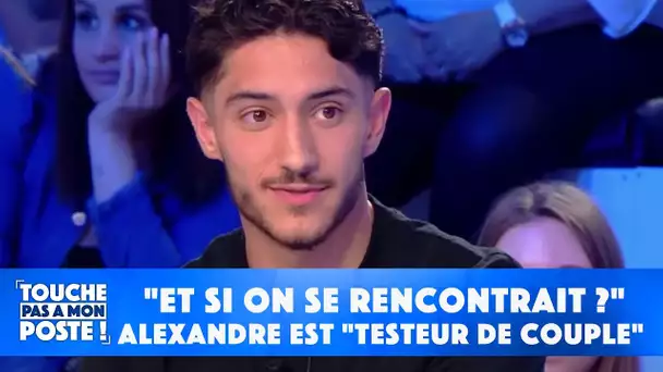 "Et si on se rencontrait ?" : Alexandre est "testeur de couple" et fait polémique