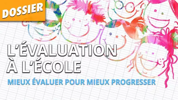 L'ÉVALUATION À L'ÉCOLE : MIEUX ÉVALUER POUR MIEUX PROGRESSER - L'Esprit Sorcier