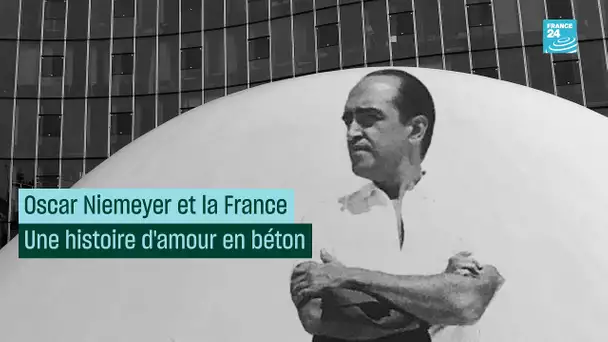 Oscar Niemeyer et la France, une histoire d’amour en béton