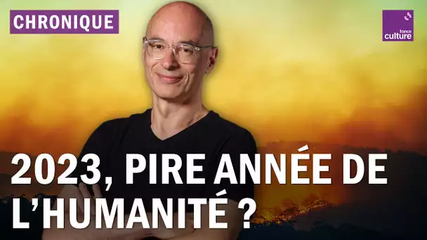 2023, la pire année de l'histoire de l'humanité ? - La chronique de Bernard Werber