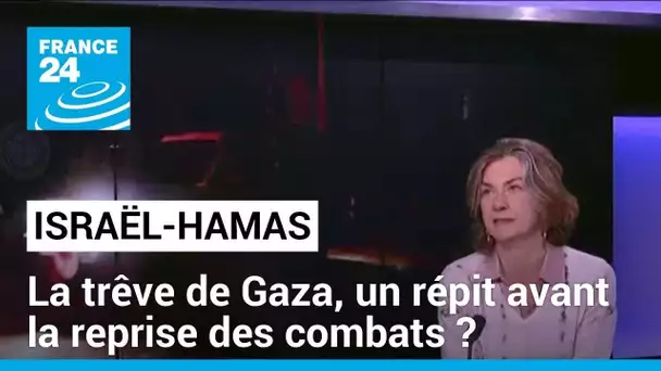 La trêve de Gaza, un répit avant la reprise des combats ? • FRANCE 24