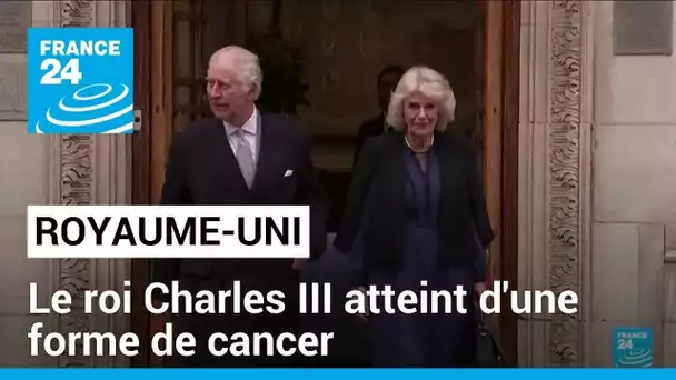 Le roi Charles III atteint d'un cancer • FRANCE 24