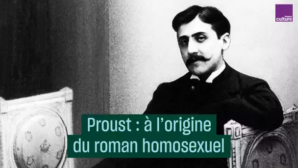 Marcel Proust, à l'origine du roman homosexuel